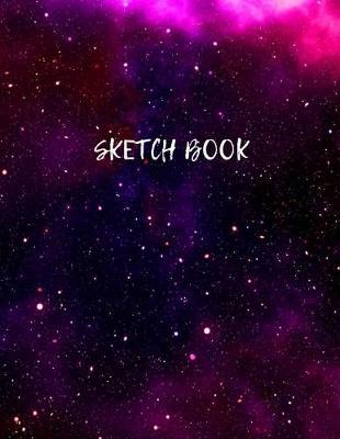 Sketch Book: Space Activity Sketch Book For Kids Notebook For Drawing, Sketching, Painting, Doodling, Writing Space Gifts For Child - Sketch B Blank Paper For Drawing Artist