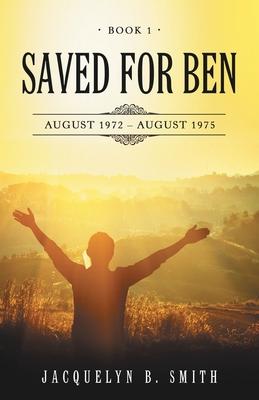 Saved for Ben: Book 1 - Jacquelyn B. Smith