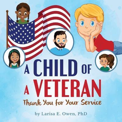 A Child of a Veteran: Thank You for Your Service - Larisa E. Owen
