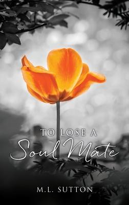 To Lose a Soul Mate - M. L. Sutton