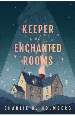 Keeper of Enchanted Rooms - Charlie N. Holmberg