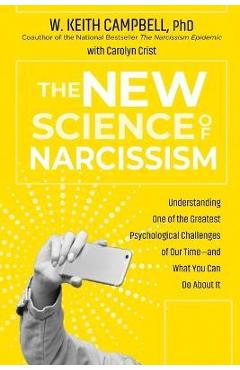 Coperta cărții 'The New Science of Narcissism: Understanding One of the Greatest Psychological Challenges of Our Time--And What You Can'
