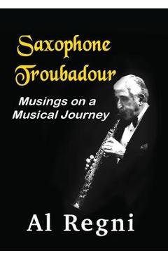 Coperta cărții 'Saxophone Troubadour: Musings on a Musical Journey - Al Regni'