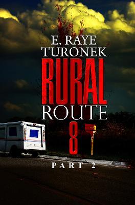 Rural Route 8 Part 2: Unrequited Love - E. Raye Turonek