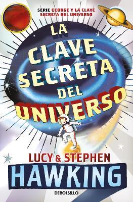 La Clave Secreta del Universo: Una Maravillosa Aventura Por El Cosmos / George's Secret Key to the Universe - Lucy Hawking