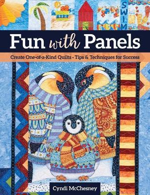 Fun with Panels: Create One-Of-A-Kind Quilts ' Tips & Techniques for Success - Cyndi Mcchesney