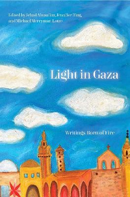 Light in Gaza: Writings Born of Fire - Jehad Abusalim