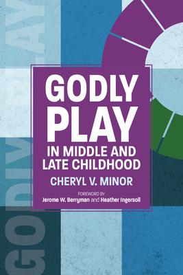 Godly Play in Middle and Late Childhood - Cheryl V. Minor
