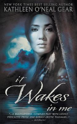 It Wakes In Me: A Prehistoric Romance - Kathleen O'neal Gear