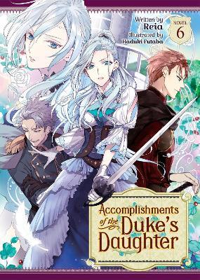Accomplishments of the Duke's Daughter (Light Novel) Vol. 6 - Reia