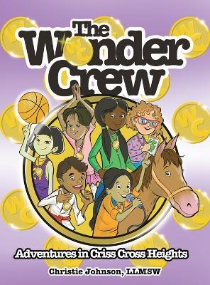 The Wonder Crew: Adventures in Criss Cross Heights! - Christie Johnson