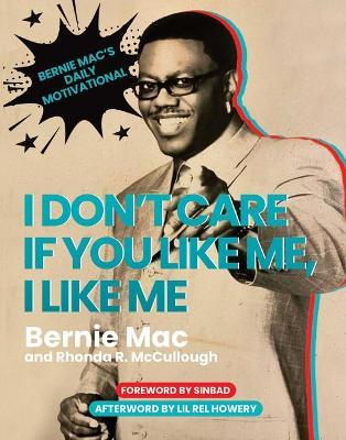 I Don't Care If You Like Me, I Like Me: Bernie Mac's Daily Motivational - Bernie Mac