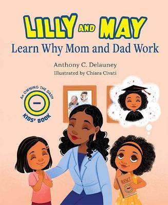 Lilly and May Learn Why Mom and Dad Work - Anthony C. Delauney