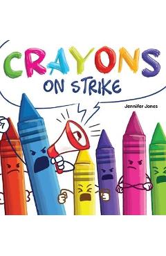 Poza produsului Crayons on Strike: A Funny, Rhyming, Read Aloud Kid's Book About Respect and Kindness for School Supplies - Jennifer Jones