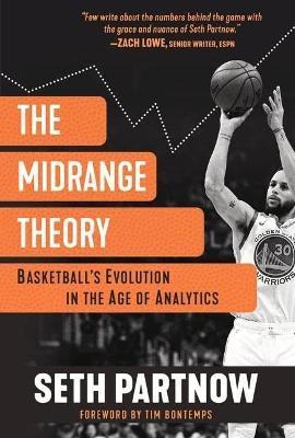 The Midrange Theory: Basketball's Evolution in the Age of Analytics - Seth Partnow
