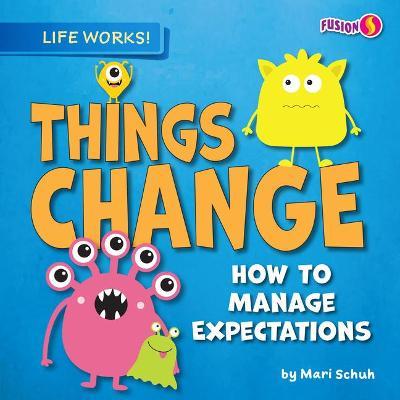 Things Change: How to Manage Expectations - Mari C. Schuh