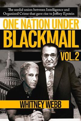 One Nation Under Blackmail: The Sordid Union Intelligence and Organized Crime That Gave Rise to Jeffrey Epsteinbetween Volume 2 - Whitney Alyse Webb