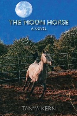 The Moon Horse - Tanya Kern