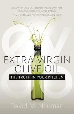 Poza produsului Extra Virgin Olive Oil: The Truth in Your Kitchen - David M. Neuman