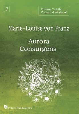 Volume 7 of the Collected Works of Marie-Louise von Franz: Aurora Consurgens - Marie-louise Von Franz