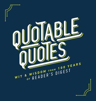 Quotable Quotes: Wit & Wisdom from 100 Years of Reader's Digest - Reader's Digest