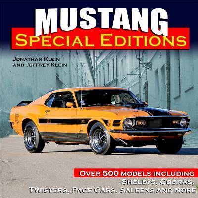 Mustang Special Editions: Over 500 Models Including Shelbys, Cobras, Twisters, Pace Cars, Saleens and More - Jeffrey Klein