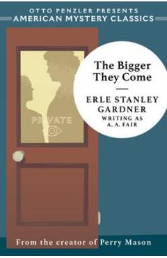 Coperta cărții 'The Bigger They Come: A Cool and Lam Mystery - Erle Stanley Gardner'