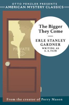 Coperta cărții 'The Bigger They Come: A Cool and Lam Mystery - Erle Stanley Gardner'