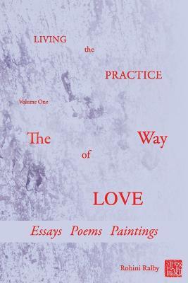 Living the Practice: Volume 1: The Way of Love - Rohini Ralby