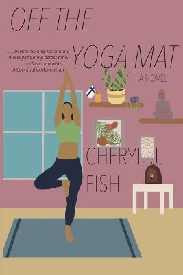 Off the Yoga Mat - Cheryl J. Fish
