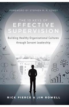 Coperta cărții 'The 10 Keys of Effective Supervision: Building Healthy Organizational Cultures Through Servant Leadership - Rick Pierce'