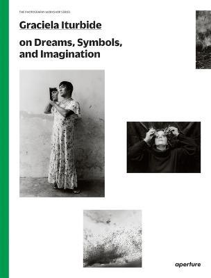 Graciela Iturbide on Dreams, Symbols, and Imagination - Graciela Iturbide