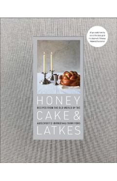 Honey Cake & Latkes: Recipes from the Old World by the Auschwitz-Birkenau Survivors - Auschwitz-birkenau Memorial Foundation