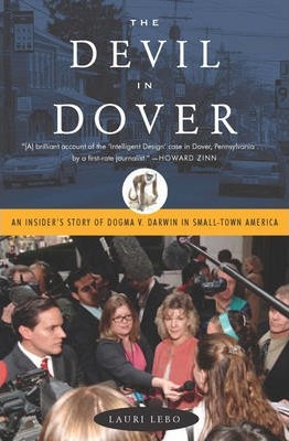The Devil in Dover: An Insider's Story of Dogma v. Darwin in Small-Town America - Lauri Lebo