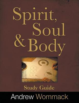 Spirit, Body, and Soul Study Guide - Andrew Wommack