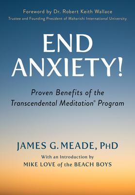 End Anxiety!: Proven Benefits of the Transcendental Meditation(r) Program - Mike Love