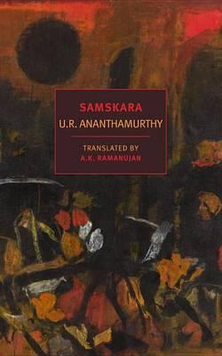 Samskara: A Rite for a Dead Man - U. R. Ananthamurthy