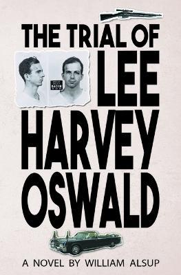 The Trial of Lee Harvey Oswald - William Alsup