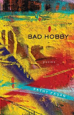 Bad Hobby: Poems - Kathy Fagan
