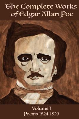 The Complete Works of Edgar Allen Poe Volume 1: Poems 1824-1829 - Edgar Allen Poe
