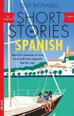 Short Stories in Spanish for Beginners Volume 2: Read for Pleasure at Your Level, Expand Your Vocabulary and Learn Spanish the Fun Way! - Olly Richards