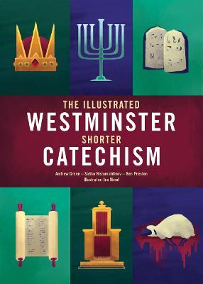 The Illustrated Westminster Shorter Catechism - Andrew Green