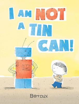 I Am Not a Tin Can! - Barroux