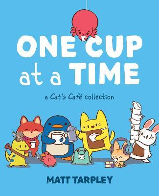 One Cup at a Time: A Cat's Café Collection - Maxx Tarpley