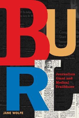 Burl: Journalism Giant and Medical Trailblazer - Jane Wolfe