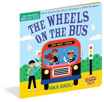 Indestructibles: The Wheels on the Bus: Chew Proof - Rip Proof - Nontoxic - 100% Washable (Book for Babies, Newborn Books, Safe to Chew) - Vanja Kragulj