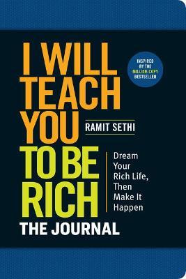 I Will Teach You to Be Rich: The Journal: No Complicated Math. No More Procrastinating. Design Your Rich Life Today. - Ramit Sethi