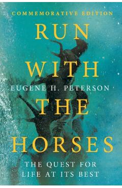 Run with the Horses: The Quest for Life at Its Best - Eugene H. Peterson