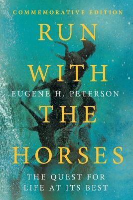 Run with the Horses: The Quest for Life at Its Best - Eugene H. Peterson