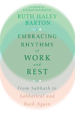 Embracing Rhythms of Work and Rest: From Sabbath to Sabbatical and Back Again - Ruth Haley Barton